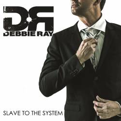 Debbie Ray : Slave to the System